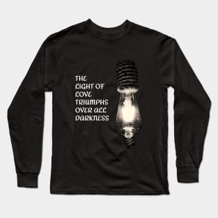 THE LIGHT OF LOVE TRIUMPHS OVER ALL DARKNESS Long Sleeve T-Shirt